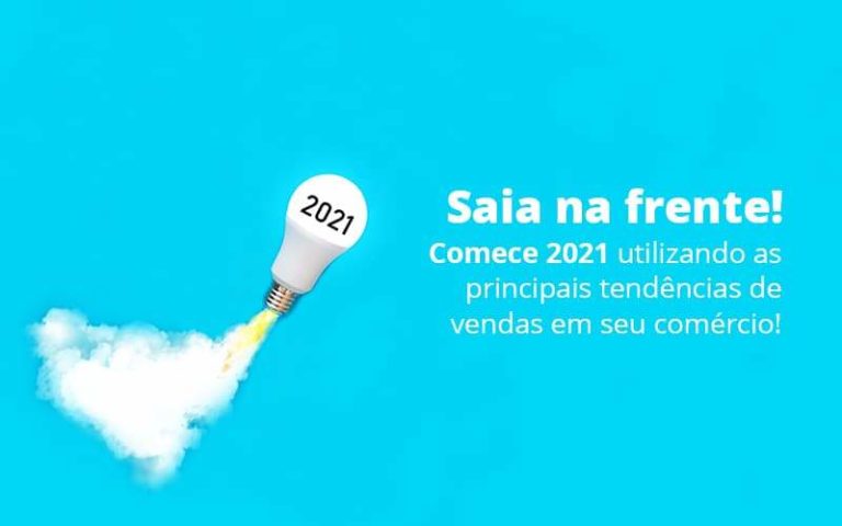 Saia Na Frente Comece 2021 Utilizando As Principais Tendencias De Vendas Em Seu Comercio Post 1 - E-Cont Gestão em Contabilidade