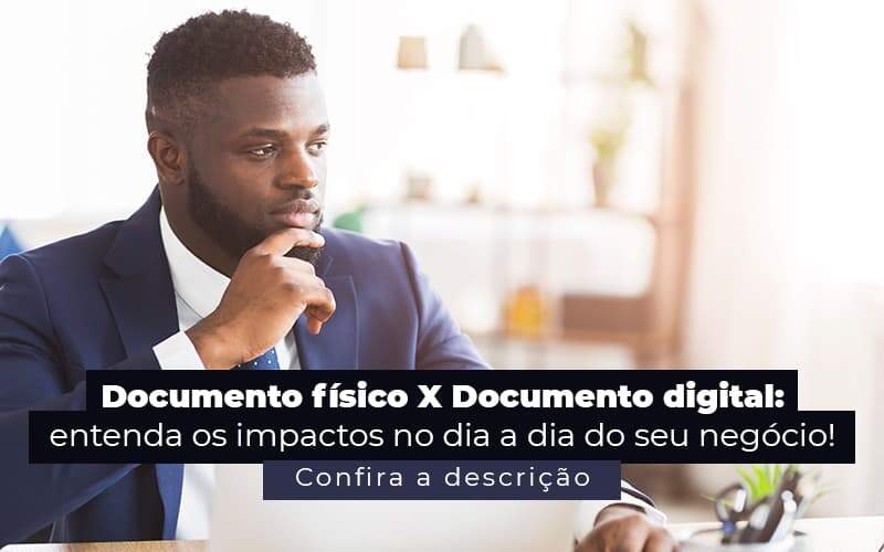 Documento Fisico X Documento Digital Entenda Os Impactos No Dia A Dia Do Seu Negocio Post 1 - E-Cont Gestão em Contabilidade