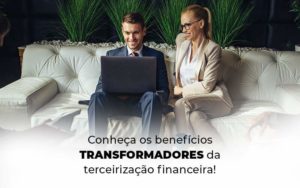 Conheca Os Beneficios Transformadores Da Terceirizacao Financeira Blog 1 - E-Cont Gestão em Contabilidade