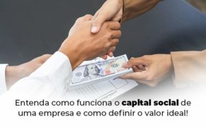 Entenda Como Funciona O Capital Social De Uma Empresa E Como Definir O Valor Ideal Blog 1 - E-Cont Gestão em Contabilidade