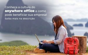 Conheca A Cultura Do Anywhere Office E Como Pode Beneficiar Sua Empresa Blog 2 - E-Cont Gestão em Contabilidade