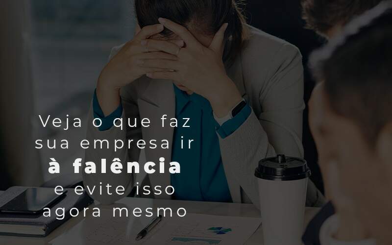 Veja O Que Faz Sua Empresa Ir A Falencia E Evite Isso Agora Mesmo Blog Quero Montar Uma Empresa - E-cont