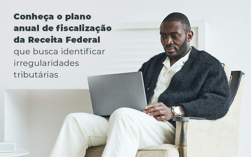 Conheca O Plano Anual De Fiscalizacao Da Receita Federal Que Busca Identificar Irregularidade Tributarias Blog Quero Montar Uma Empresa - E-cont