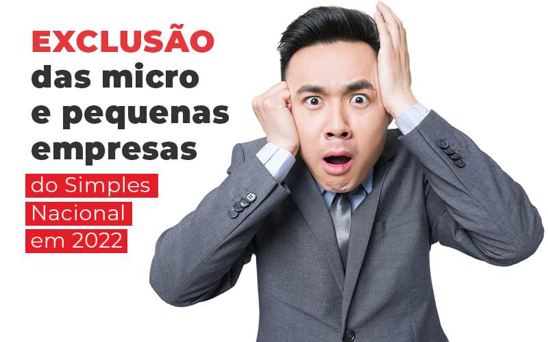 Exclusao Das Micro E Pequenas Empresas Do Simples Nacional Em 2022 Blog Quero Montar Uma Empresa - E-cont