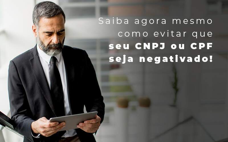 Saiba Agora Mesmo Como Evitar Que Seu Cnpj Eou Cpj Seja Negativado Blog Quero Montar Uma Empresa - E-cont